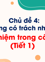 Chủ đề 4Trách nhiệm trong công việcTiết 1